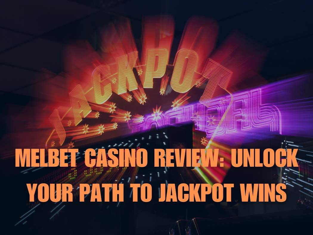 Melbet Casino 2026: Unlock Your Path to Jackpot Wins